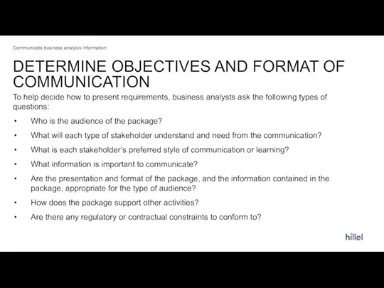 DETERMINE OBJECTIVES AND FORMAT OF COMMUNICATION Communicate business analysis information To help decide