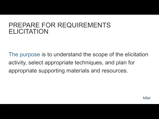 PREPARE FOR REQUIREMENTS ELICITATION The purpose is to understand the