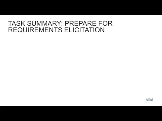 TASK SUMMARY: PREPARE FOR REQUIREMENTS ELICITATION Needs Stakeholder Engagement Approach Prepare for Elicitation