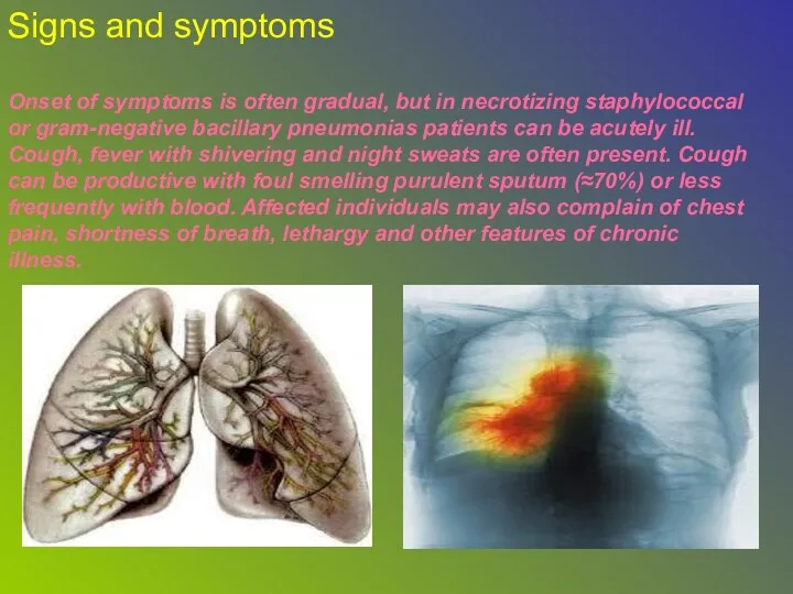 Signs and symptoms Onset of symptoms is often gradual, but in necrotizing staphylococcal