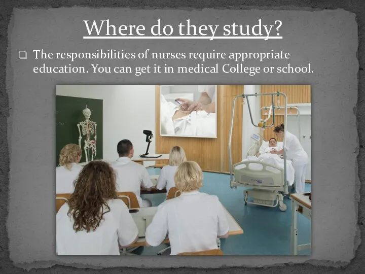 The responsibilities of nurses require appropriate education. You can get