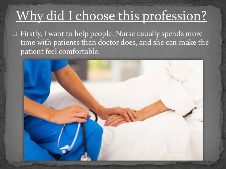 Firstly, I want to help people. Nurse usually spends more