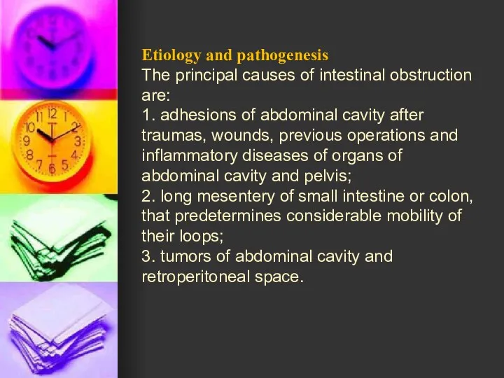 Etiology and pathogenesis The principal causes of intestinal obstruction are: