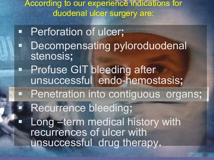 Perforation of ulcer; Decompensating pyloroduodenal stenosis; Profuse GIT bleeding after