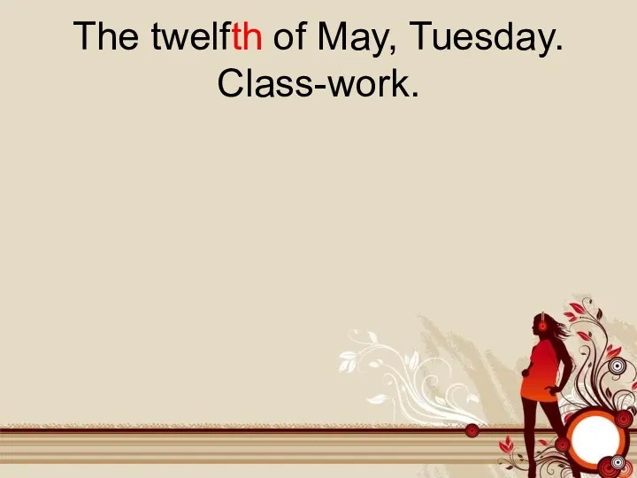 The twelfth of May, Tuesday. Class-work.