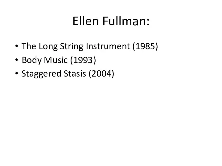 Ellen Fullman: The Long String Instrument (1985) Body Music (1993) Staggered Stasis (2004)