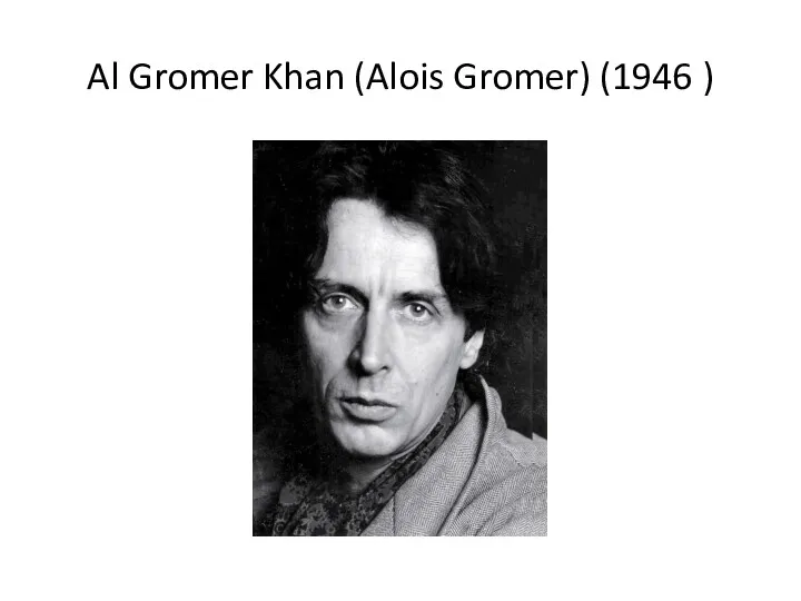 Al Gromer Khan (Alois Gromer) (1946 )