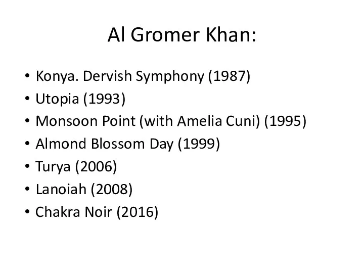 Al Gromer Khan: Konya. Dervish Symphony (1987) Utopia (1993) Monsoon