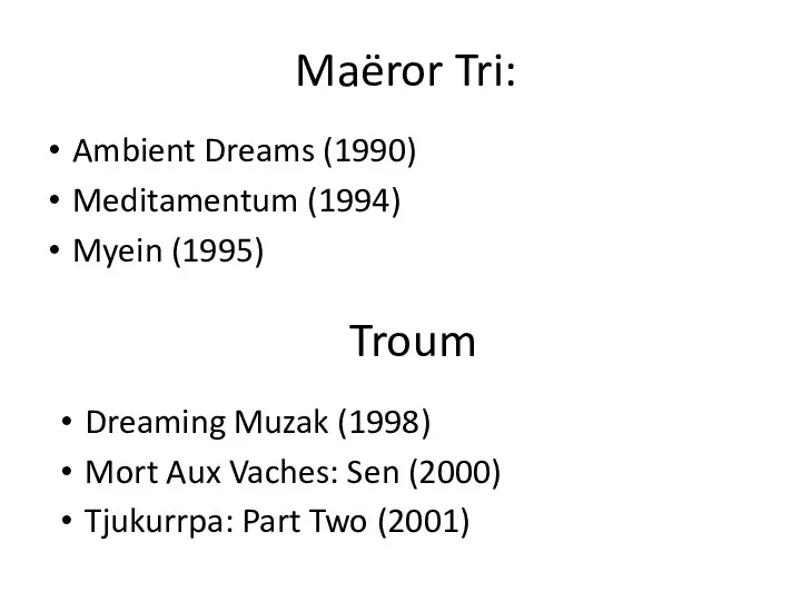 Maëror Tri: Ambient Dreams (1990) Meditamentum (1994) Myein (1995) Troum