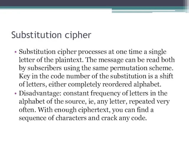 Substitution cipher Substitution cipher processes at one time a single