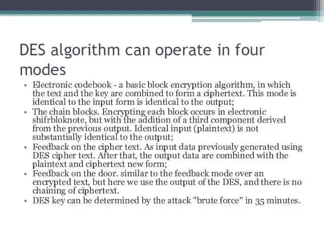DES algorithm can operate in four modes Electronic codebook -
