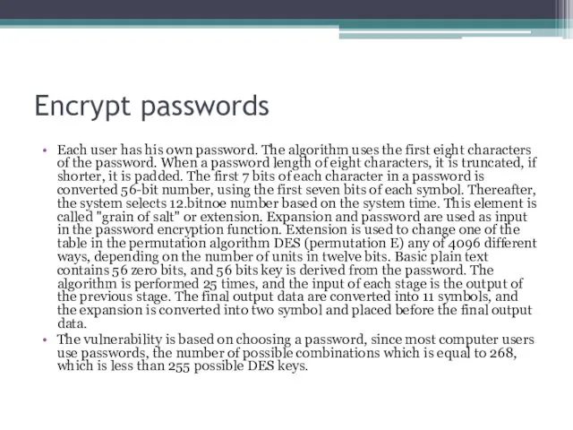 Encrypt passwords Each user has his own password. The algorithm