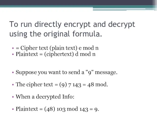 To run directly encrypt and decrypt using the original formula.