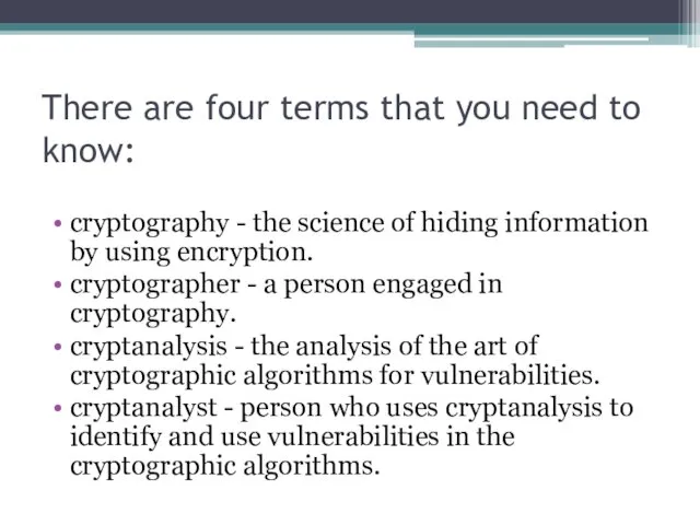 There are four terms that you need to know: cryptography