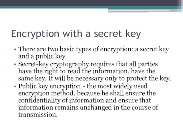 Encryption with a secret key There are two basic types