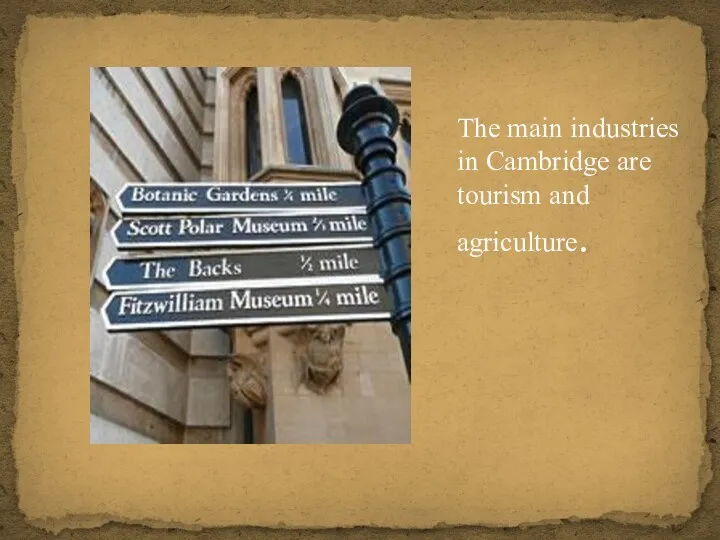 The main industries in Cambridge are tourism and agriculture.