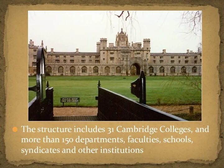 The structure includes 31 Cambridge Colleges, and more than 150 departments, faculties, schools,