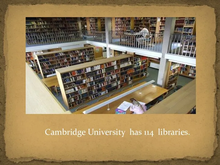 Cambridge University has 114 libraries.