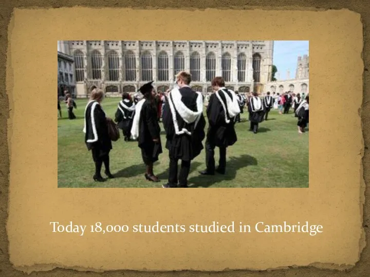 Today 18,000 students studied in Cambridge