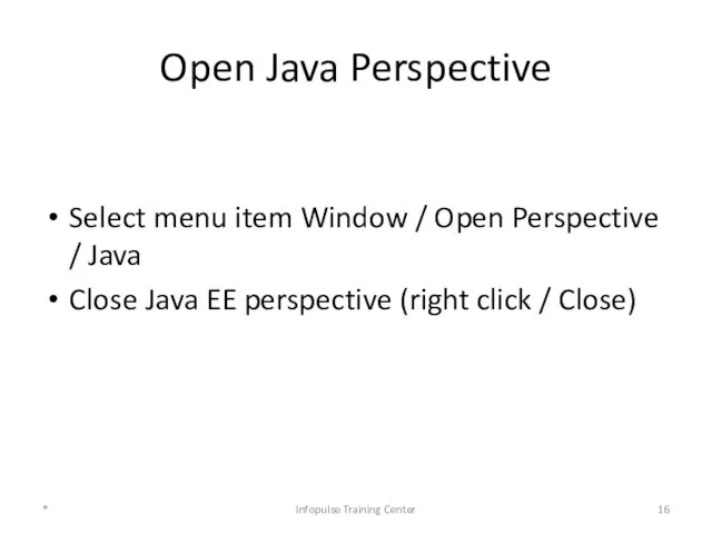 Open Java Perspective Select menu item Window / Open Perspective