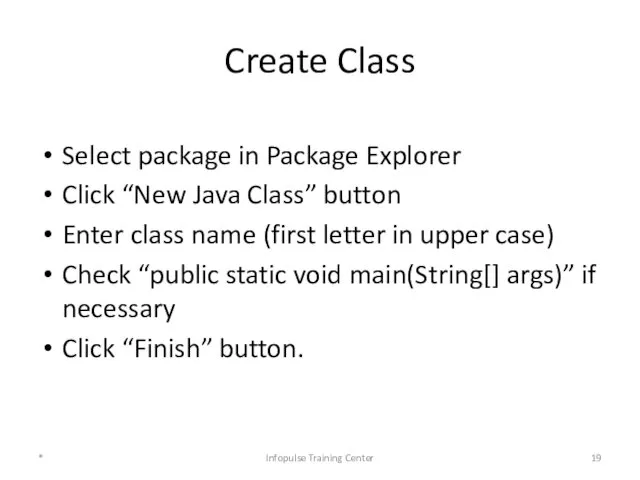 Create Class Select package in Package Explorer Click “New Java