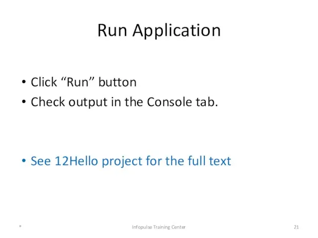 Run Application Click “Run” button Check output in the Console