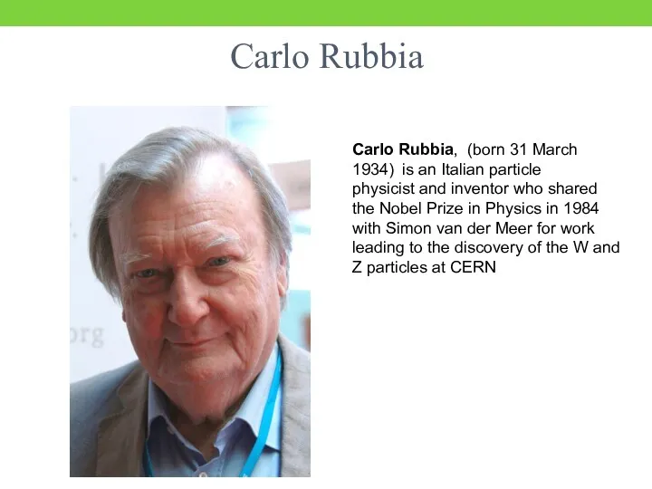 Carlo Rubbia Carlo Rubbia, (born 31 March 1934) is an