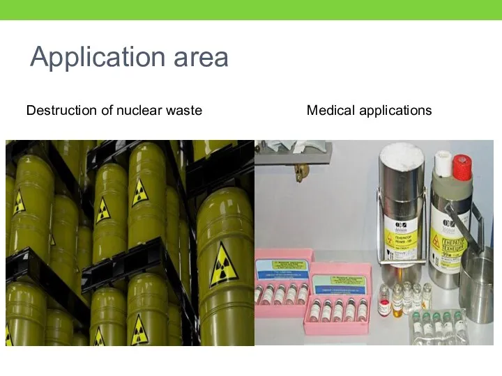 Application area Medical applications Destruction of nuclear waste