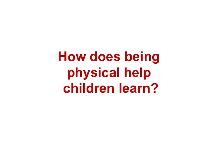 How does being physical help children learn?