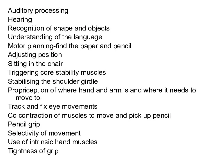 Auditory processing Hearing Recognition of shape and objects Understanding of