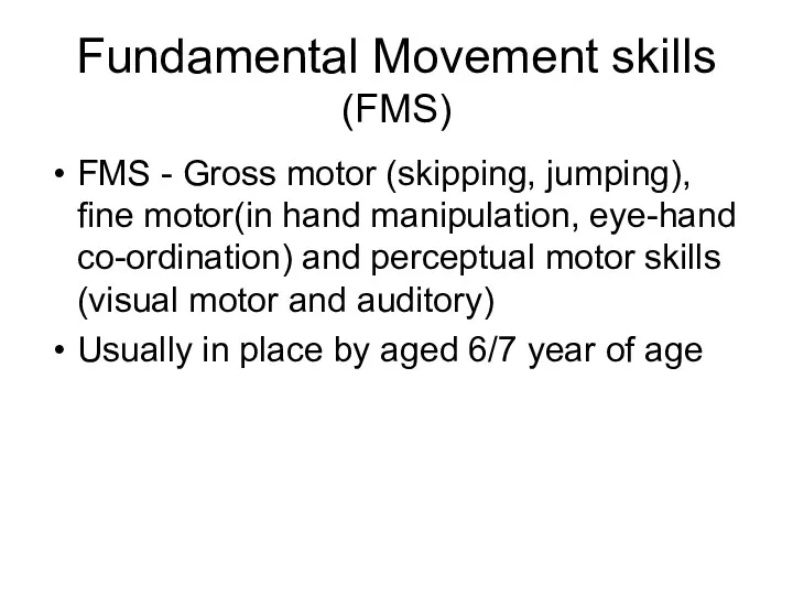 Fundamental Movement skills (FMS) FMS - Gross motor (skipping, jumping),
