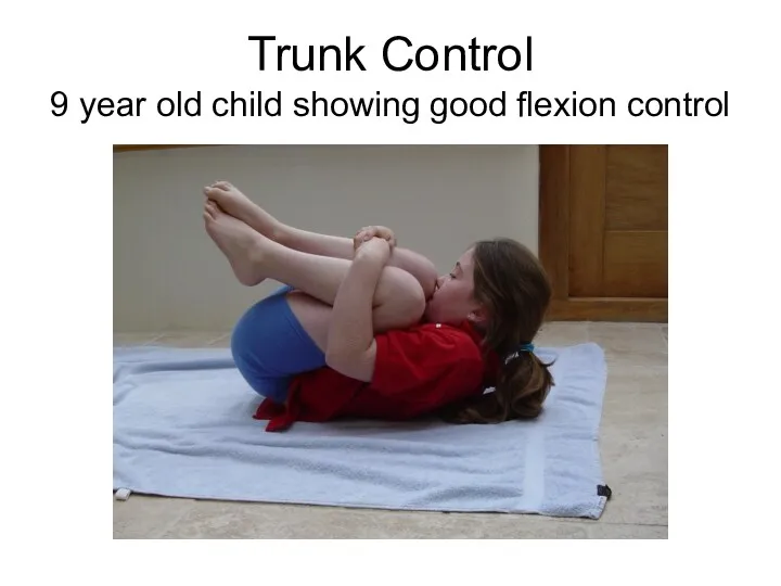 Trunk Control 9 year old child showing good flexion control