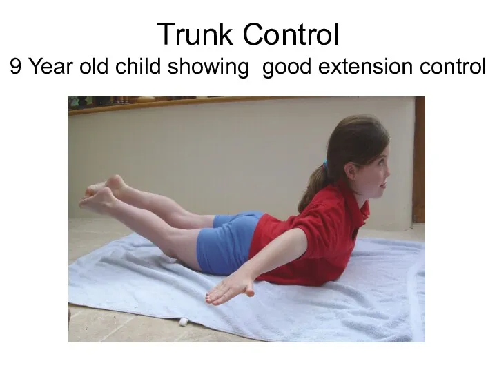 Trunk Control 9 Year old child showing good extension control