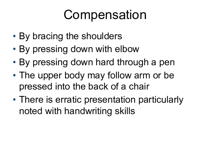 Compensation By bracing the shoulders By pressing down with elbow