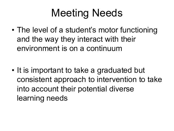 Meeting Needs The level of a student’s motor functioning and