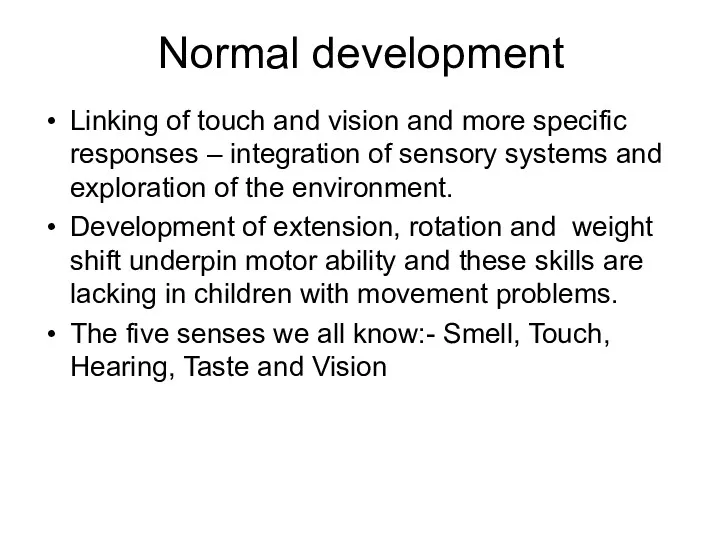 Normal development Linking of touch and vision and more specific