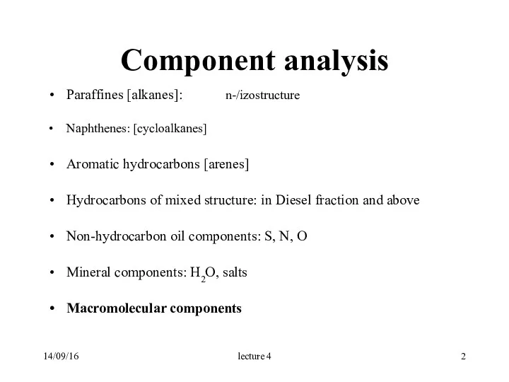 14/09/16 Component analysis Paraffines [alkanes]: n-/izostructure Naphthenes: [cycloalkanes] Aromatic hydrocarbons