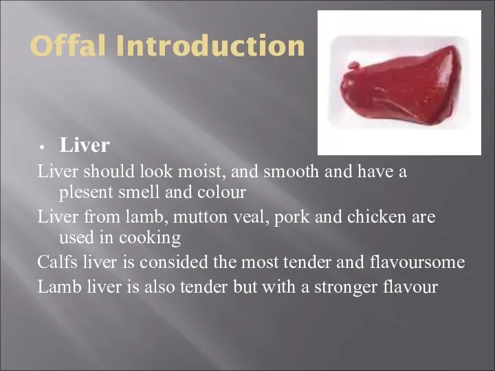 Offal Introduction Liver Liver should look moist, and smooth and have a plesent