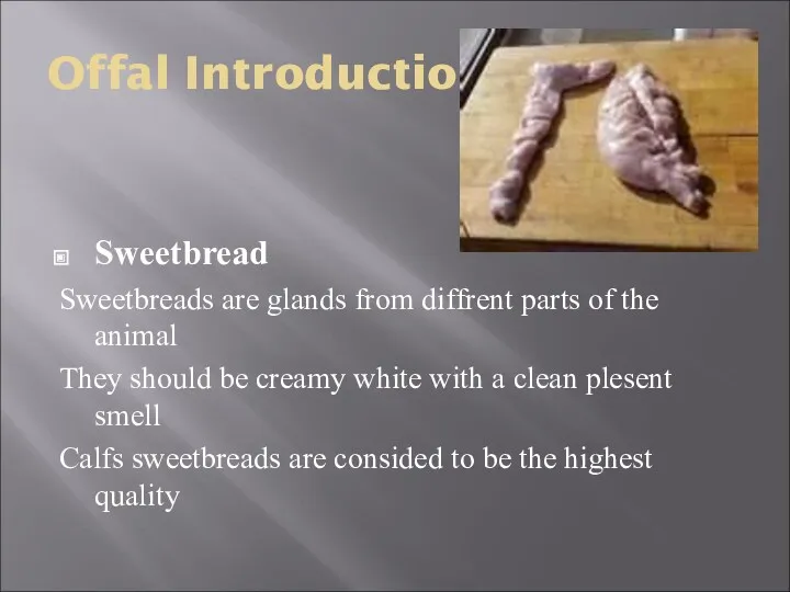 Offal Introduction Sweetbread Sweetbreads are glands from diffrent parts of the animal They