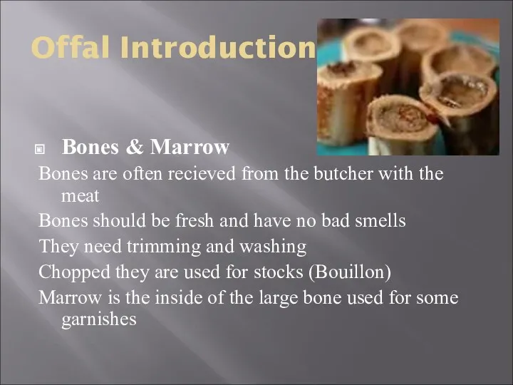 Offal Introduction Bones & Marrow Bones are often recieved from