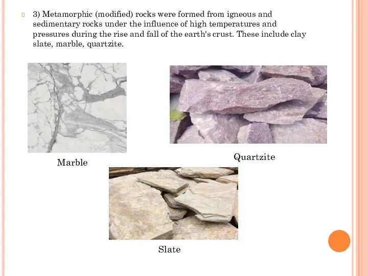 3) Metamorphic (modified) rocks were formed from igneous and sedimentary