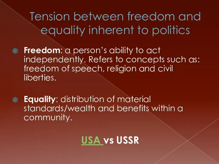 Tension between freedom and equality inherent to politics Freedom: a person’s ability to