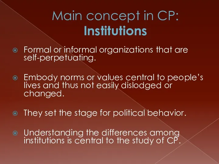 Main concept in CP: Institutions Formal or informal organizations that are self-perpetuating. Embody