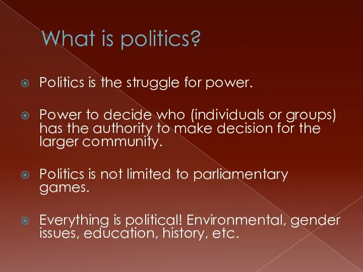 What is politics? Politics is the struggle for power. Power to decide who