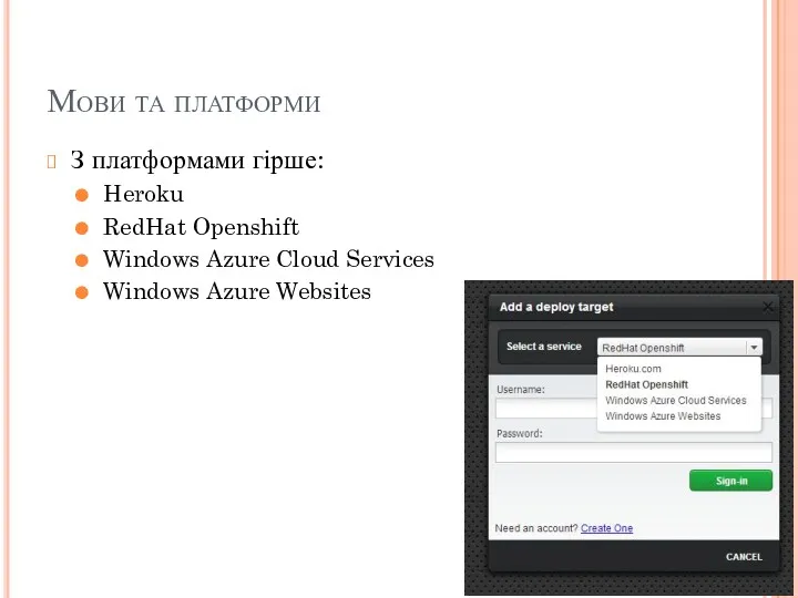 Мови та платформи З платформами гірше: Heroku RedHat Openshift Windows Azure Cloud Services Windows Azure Websites