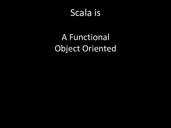 Scala is A Functional Object Oriented