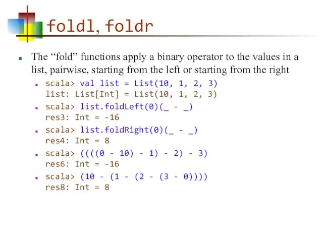 foldl, foldr The “fold” functions apply a binary operator to