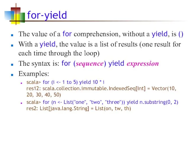 for-yield The value of a for comprehension, without a yield,