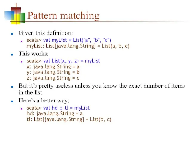 Pattern matching Given this definition: scala> val myList = List("a",