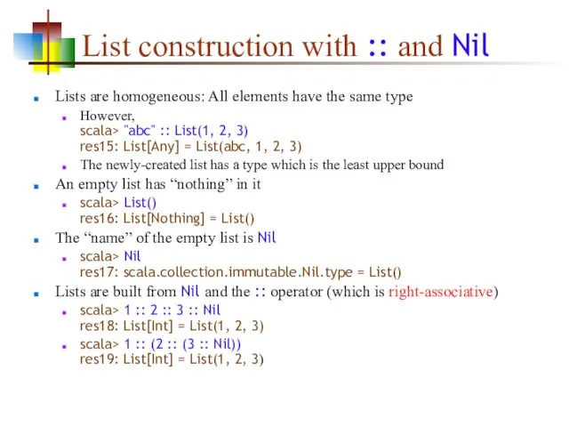 List construction with :: and Nil Lists are homogeneous: All